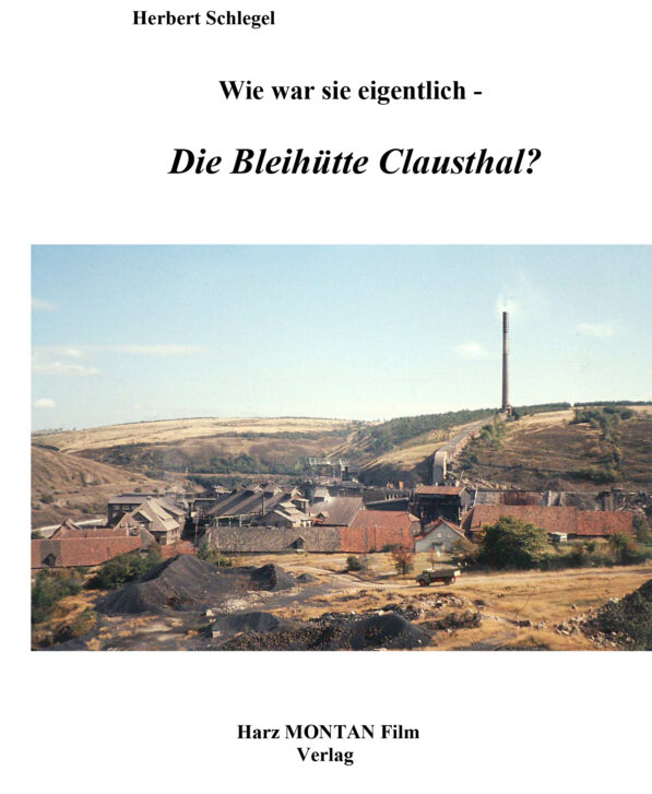 Die Bleihütte Clausthal - Wie war sie eigentlich