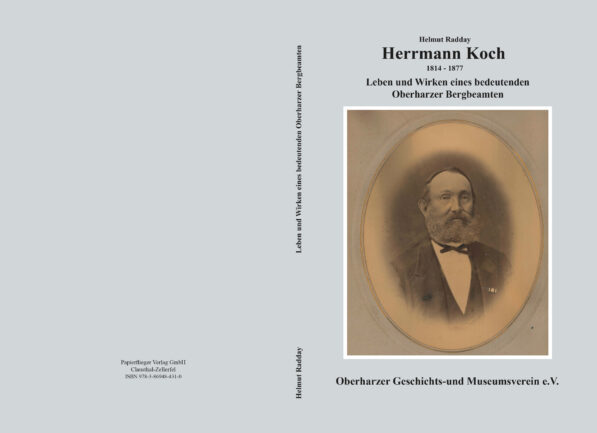 Herrmann Koch – Leben und Wirken eines bedeutenden Oberharzer Bergbeamten